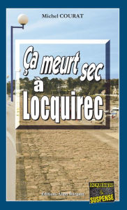 Title: Ça meurt sec à Locquirec: Les enquêtes de Laure Saint-Donge - Tome 1, Author: Michel Courat