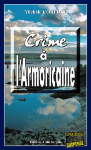 Title: Crime à l'Armoricaine: Un thriller à suspense dans les Côtes d'Armor, Author: Michèle Corfdir