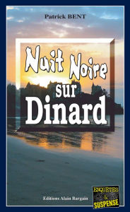 Title: Nuit noire sur Dinard: Les enquêtes du commissaire Marie-Jo Beaussange - Tome 5, Author: Patrick Bent