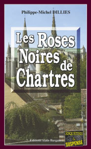 Title: Les Roses noires de Chartres: Emma Choomak, en quête d'identité - Tome 4, Author: Philippe-Michel Dillies