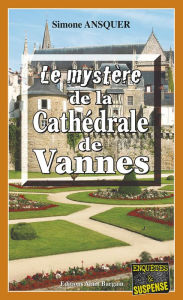 Title: Le mystère de la Cathédrale de Vannes: Un polar breton, Author: Simone Ansquer