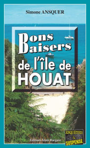 Title: Bons Baisers de l'Ile de Houat: Thriller psychologique sur les côtes bretonnes, Author: Simone Ansquer