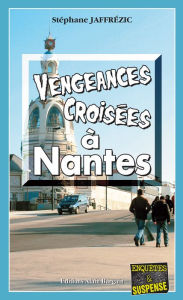 Title: Vengeances croisées à Nantes: Les enquêtes de Maxime Moreau - Tome 5, Author: Stéphane Jaffrézic
