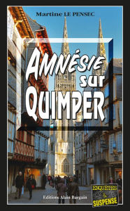 Title: Amnésie sur Quimper: Léa Mattei, gendarme et détective - Tome 8, Author: Martine Le Pensec