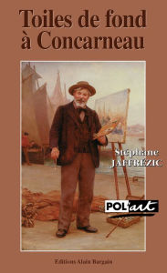 Title: Toiles de fond à Concarneau - Un polar avec Paul Gauguin: Une enquête dans les milieux artistiques bretons du XIXe siècle, Author: Stéphane Jaffrézic