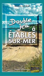 Title: Double jeu à Étables-sur-Mer: Les enquêtes de Laure Saint-Donge - Tome 21, Author: Michel Courat
