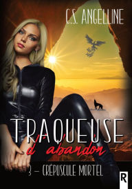Title: Traqueuse d'abandon, Tome 3: Crépuscule mortel, Author: C.S. Angelline