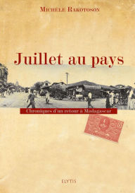Title: Juillet au pays: Chroniques d'un retour à Madagascar, Author: Michèle Rakotoson