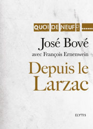 Title: Depuis le Larzac: Parcours d'un militant pacifiste, Author: José Bové