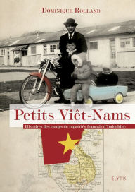Title: Petits Viêt-Nams: Récit sur le colonialisme en Indochine, Author: Dominique Rolland