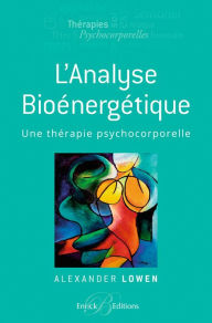 Title: L'analyse bioénergétique - Une thérapie psychocorporelle, Author: Alexander Lowen