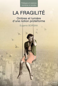 Title: La fragilité - Ombres et lumière d'une notion protéiforme, Author: Eugenio Borgna