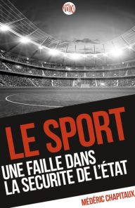 Title: Le sport, une faille dans la sécurité de l'Etat, Author: Médéric Chapitaux