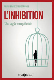Title: L'inhibition - Un agir d'empêché - 3e édition: Un agir empêché, Author: Marie-France Grinschpoun