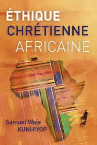 Title: ï¿½thique chrï¿½tienne africaine, Author: Samuel Waje Kunhiyop