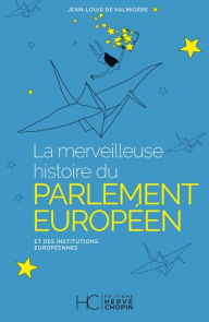 Title: La merveilleuse histoire du Parlement Européen et des institutions Européennes, Author: Collectif
