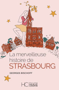 Title: La merveilleuse histoire de Strasbourg, Author: Georges Bischoff