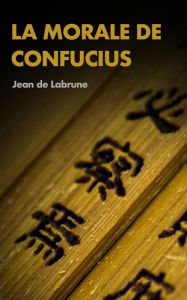 Title: La Morale de Confucius, Author: Jean De Labrune