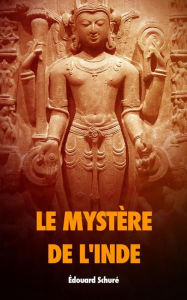 Title: Le mystère de l'Inde, Author: Édouard Schuré