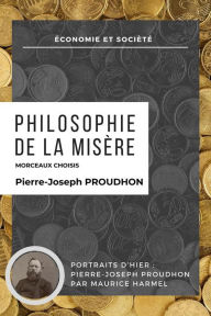 Title: Philosophie de la misère - Morceaux Choisis: Portraits d'Hier : Pierre-Joseph Proudhon par Maurice Harmel, Author: Pierre-Joseph Proudhon