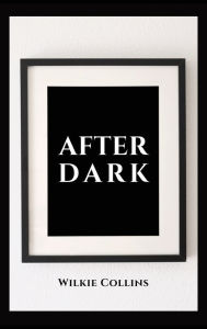 Title: After Dark, Author: Wilkie Collins