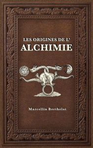 Title: Les Origines de l'Alchimie, Author: Marcellin Berthelot