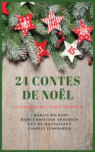 Title: 24 Contes de Noï¿½l: Calendrier de l'Avent Fï¿½erique, Author: Charles Dickens