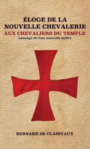 Title: Éloge De La Nouvelle Chevalerie, Author: Bernard De Clairvaux