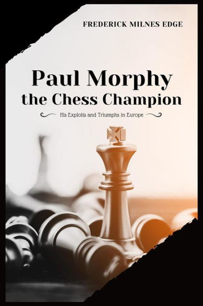 Paul Morphy: The Rise and Fall of a Chess Master – UL Press