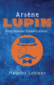 Title: ArsÃ¯Â¿Â½ne Lupin: Gentleman-Cambrioleur, Author: Maurice LeBlanc