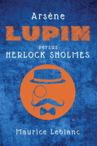 Title: Arsène Lupin versus Herlock Sholmes, Author: Maurice LeBlanc