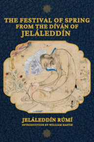 Title: The Festival of Spring from The Díván of Jeláleddín, Author: Jeláleddín Rúmí