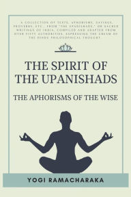 Title: The spirit of the Upanishads, Author: Yogi Ramacharaka