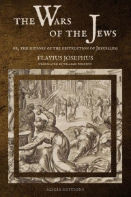 Title: The Wars of the Jews: Or, The History of the Destruction of Jerusalem (LARGE PRINT EDITION), Author: Flavius Josephus