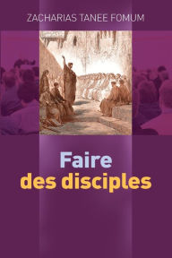 Title: Faire des disciples, Author: Zacharias Tanee Fomum