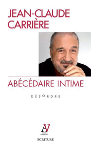 Title: Abécédaire intime - Désordre, Author: Jean-Claude Carrière