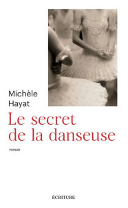 Title: Le secret de la danseuse, Author: Michèle Hayat