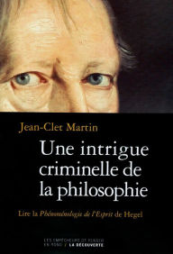 Title: Une intrigue criminelle de la philosophie, Author: Jean-Clet Martin