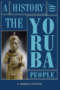 Title: A History of the Yoruba People, Author: Stephen Adebanji Akintoye