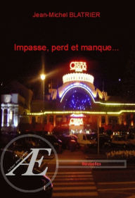 Title: Impasse, perd et manque.: Nouvelles, Author: Jean-Michel Blatrier