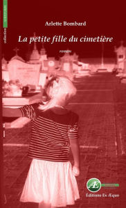 Title: La petite fille du cimetière: Un drame contemporain, Author: Arlette Bombard