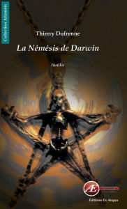 Title: La Némésis de Darwin: Un thriller fantastique, Author: Thierry Dufrenne