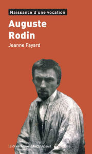 Title: Auguste Rodin: Naissance d'une vocation, Author: Jeanne Fayard