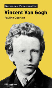 Title: Vincent Van Gogh: Naissance d'une vocation, Author: Pauline Querlioz