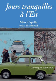 Title: Jours tranquilles à l'Est: Chroniques 1989-2000, Author: Marc Capelle
