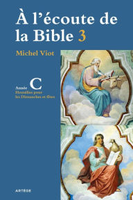 Title: À l'écoute de la Bible: Homélies, Dimanches et fêtes Année C, Author: Abbé Michel Viot