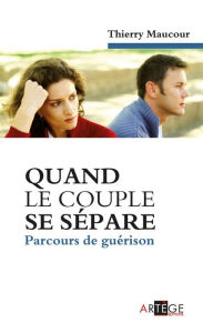 Title: Quand le couple se sépare: Parcours de guérison, Author: Thierry Maucour