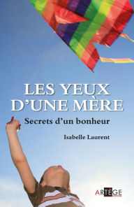 Title: Les yeux d'une mère: Secrets d'un bonheur, Author: Isabelle Laurent