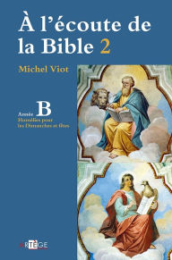 Title: À l'écoute de la Bible: Homélies, Dimanches et fêtes Année B, Author: Abbé Michel Viot
