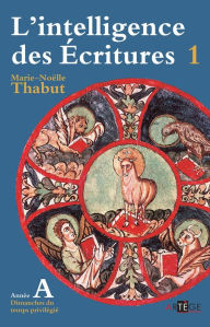 Title: Intelligence des écritures - volume 1 - Année A: Dimanches du temps privilégié, Author: Marie-Noëlle Thabut